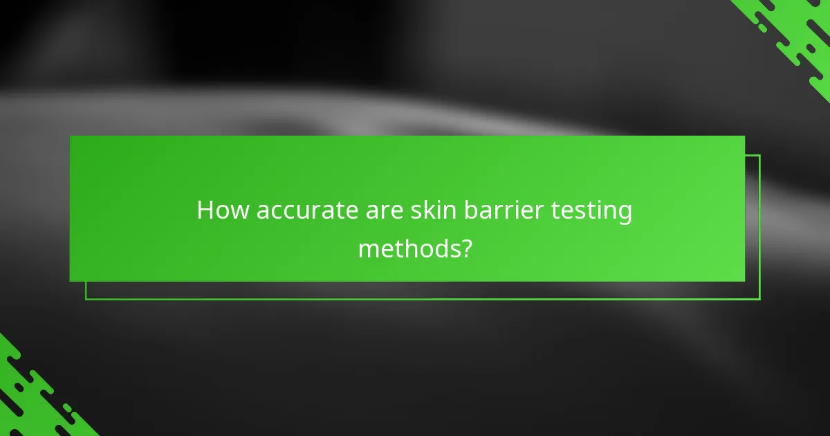 How accurate are skin barrier testing methods?