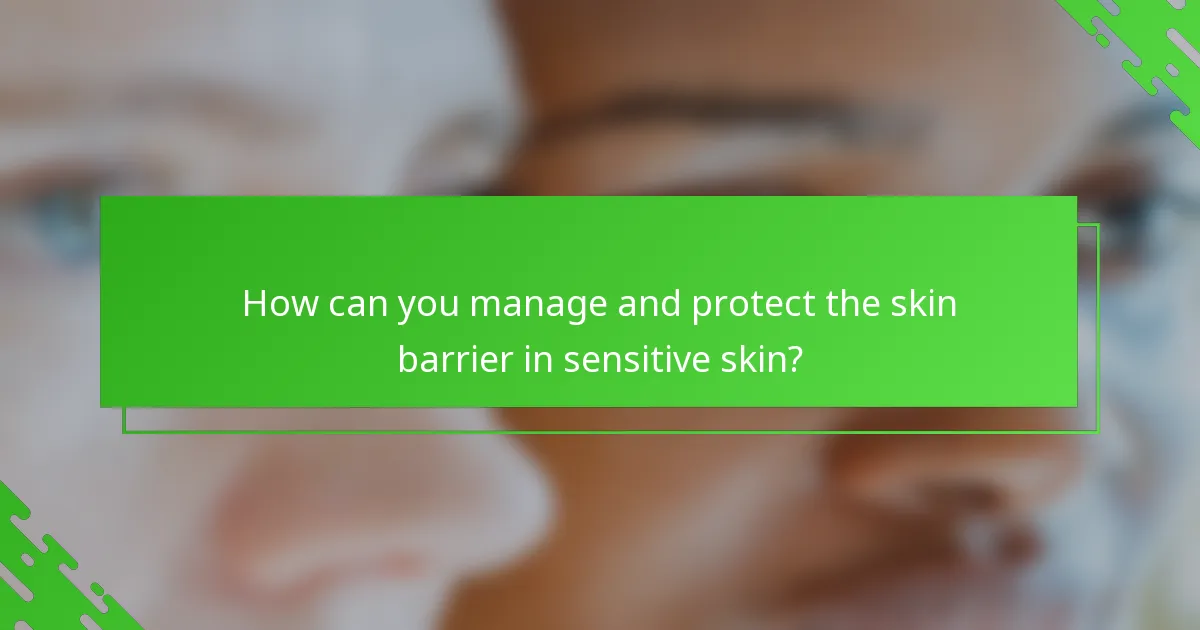 How can you manage and protect the skin barrier in sensitive skin?