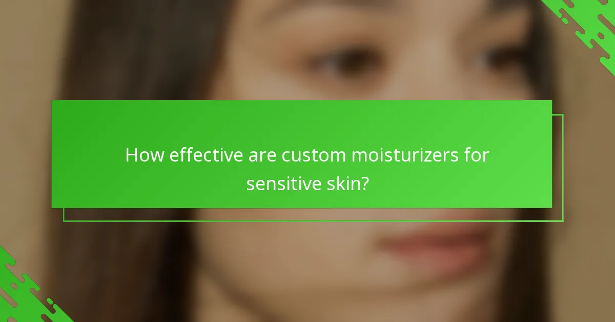 How effective are custom moisturizers for sensitive skin?
