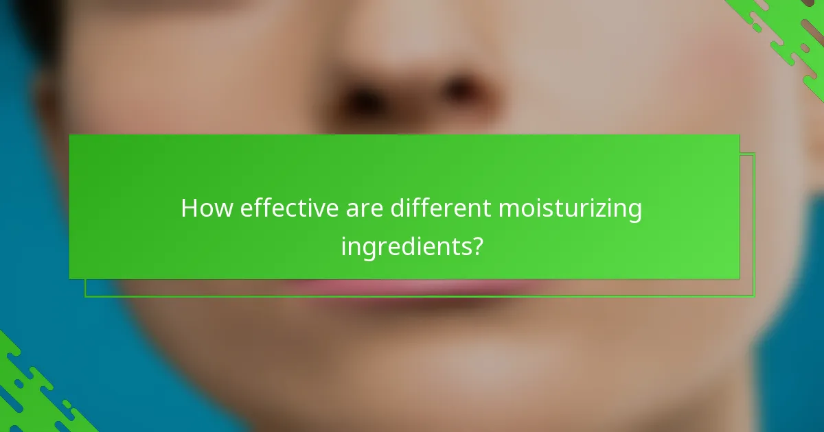 How effective are different moisturizing ingredients?