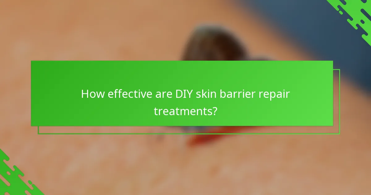 How effective are DIY skin barrier repair treatments?