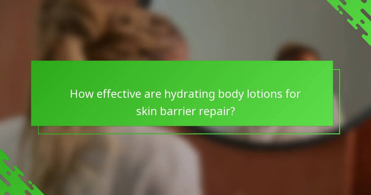 How effective are hydrating body lotions for skin barrier repair?