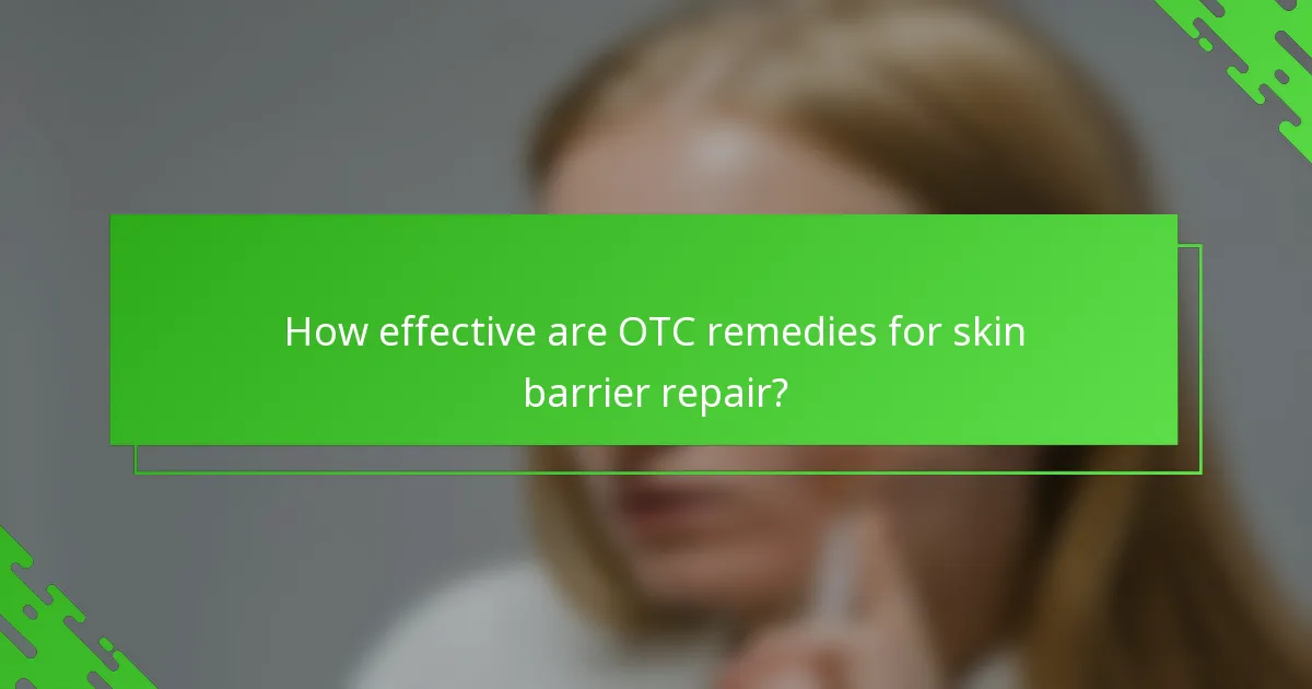 How effective are OTC remedies for skin barrier repair?