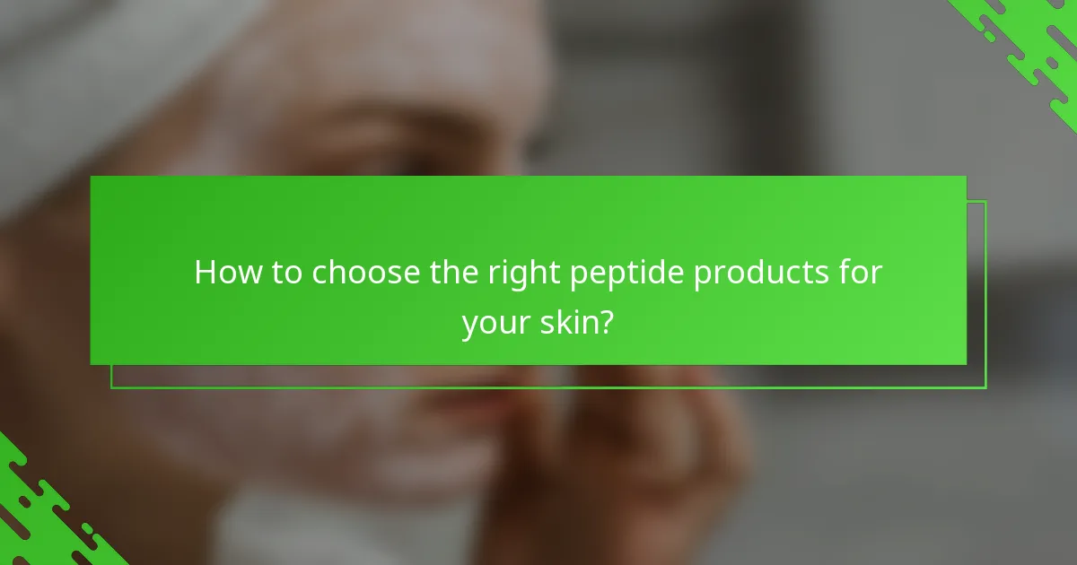 How to choose the right peptide products for your skin?