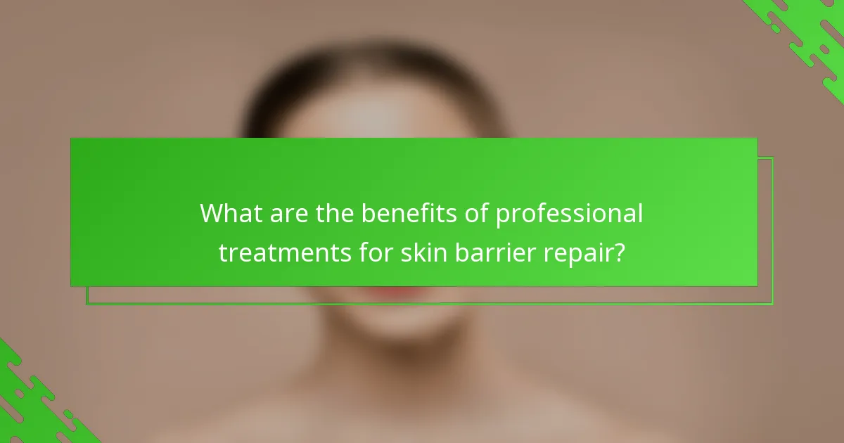 What are the benefits of professional treatments for skin barrier repair?