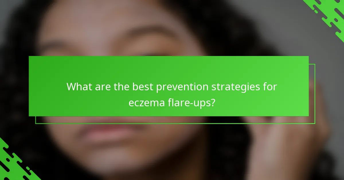 What are the best prevention strategies for eczema flare-ups?