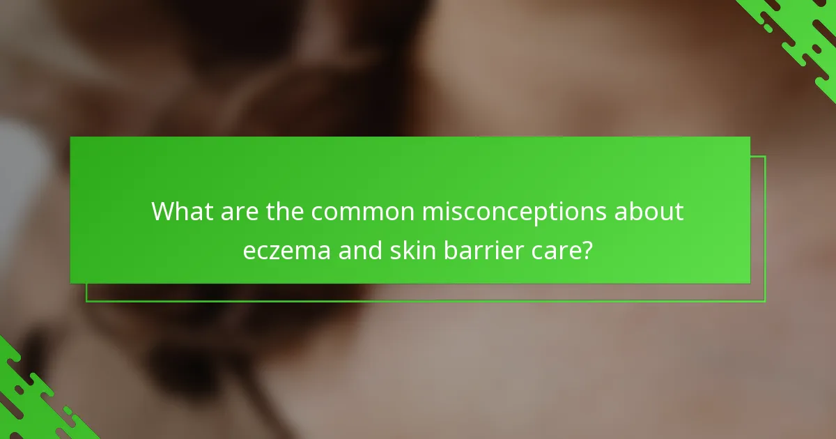 What are the common misconceptions about eczema and skin barrier care?