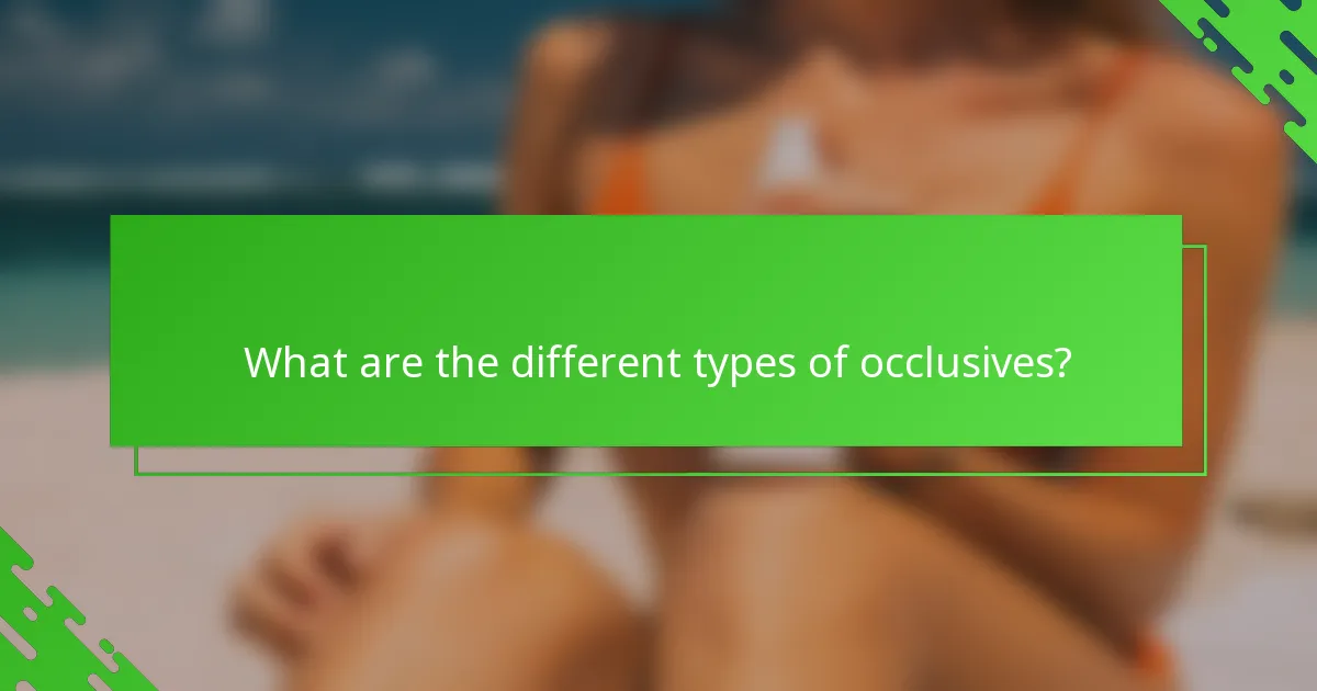What are the different types of occlusives?