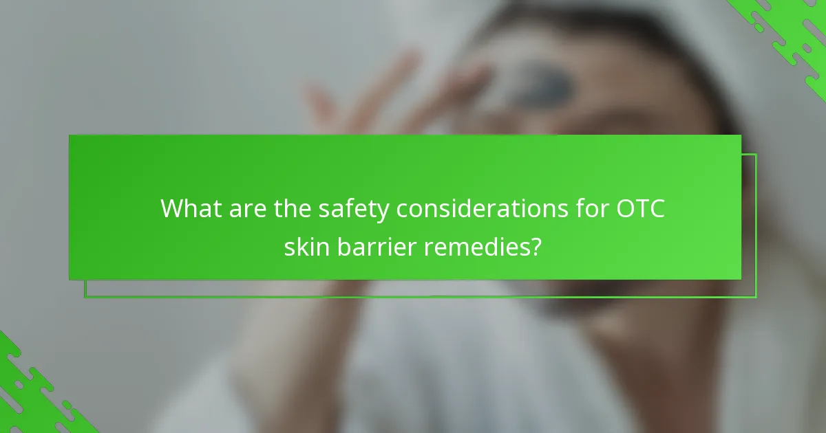 What are the safety considerations for OTC skin barrier remedies?