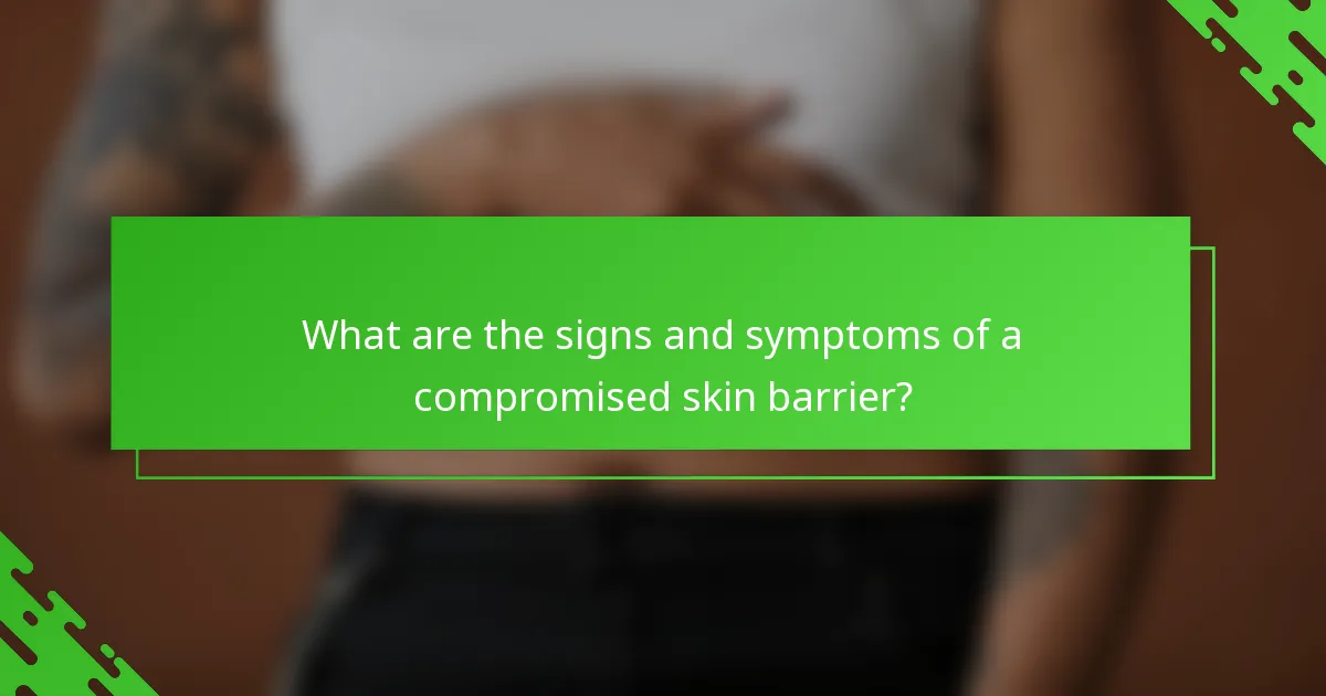 What are the signs and symptoms of a compromised skin barrier?
