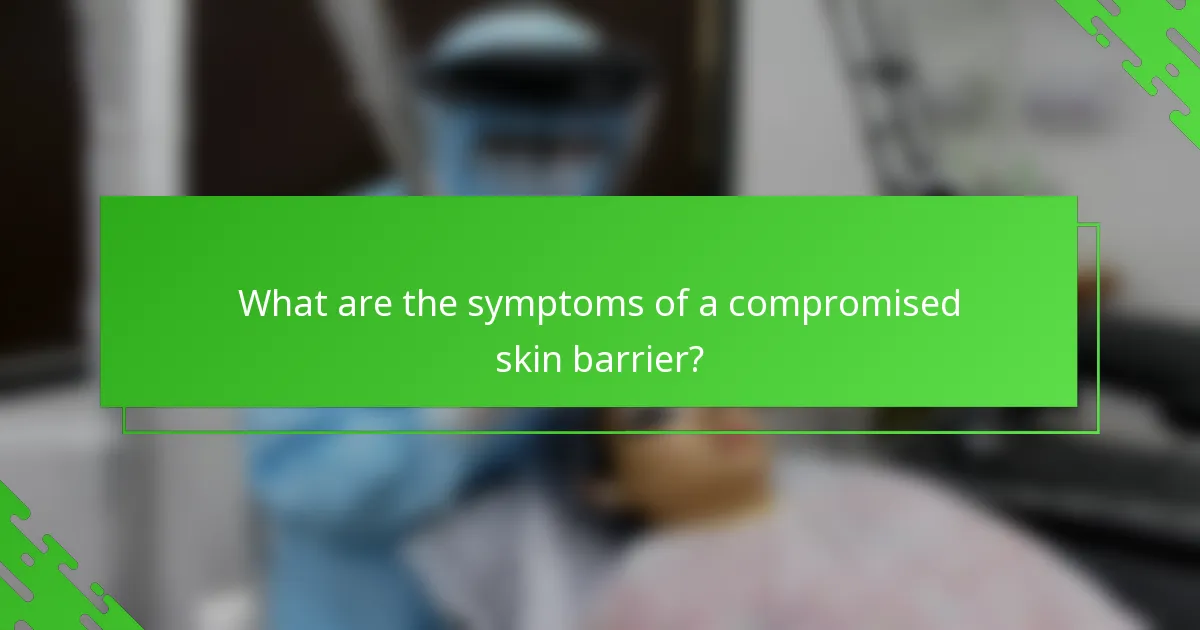 What are the symptoms of a compromised skin barrier?