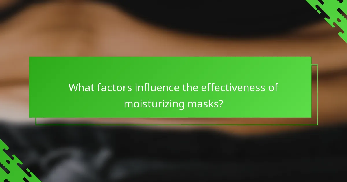 What factors influence the effectiveness of moisturizing masks?