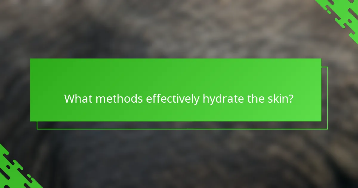 What methods effectively hydrate the skin?