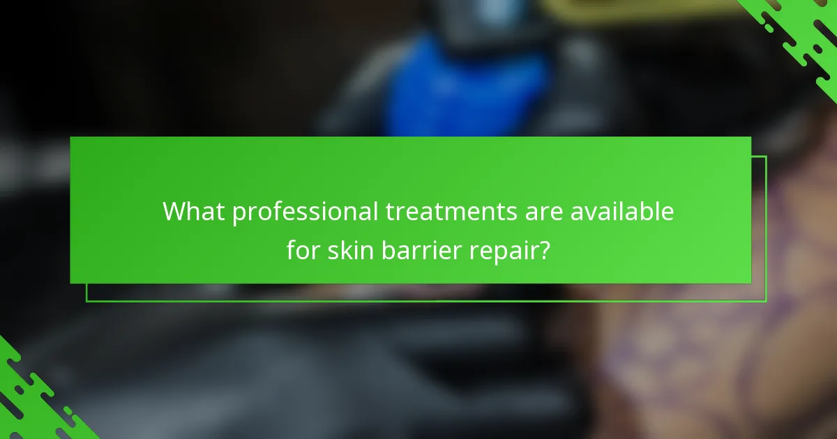 What professional treatments are available for skin barrier repair?