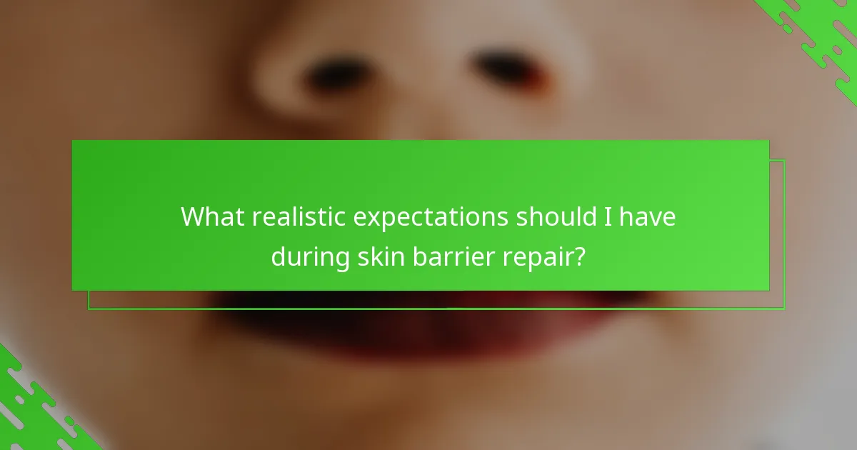 What realistic expectations should I have during skin barrier repair?