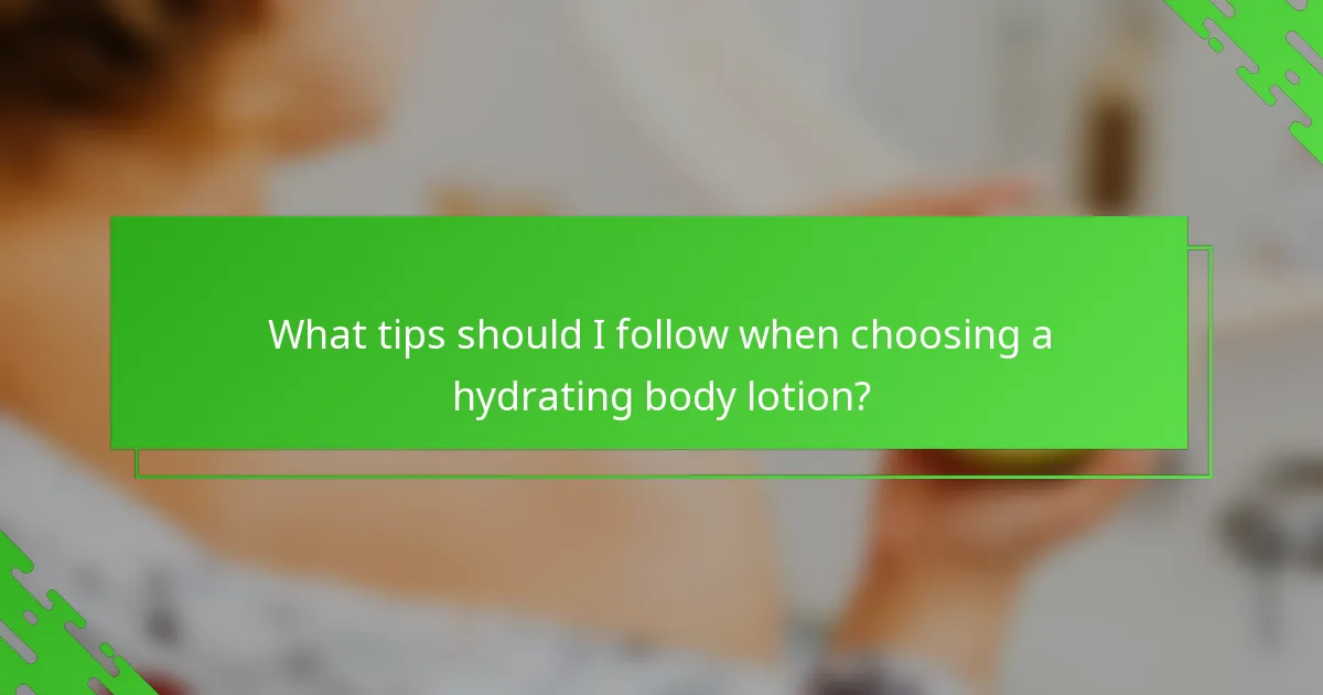 What tips should I follow when choosing a hydrating body lotion?