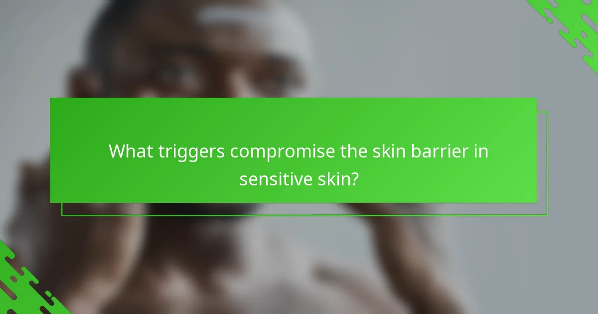 What triggers compromise the skin barrier in sensitive skin?