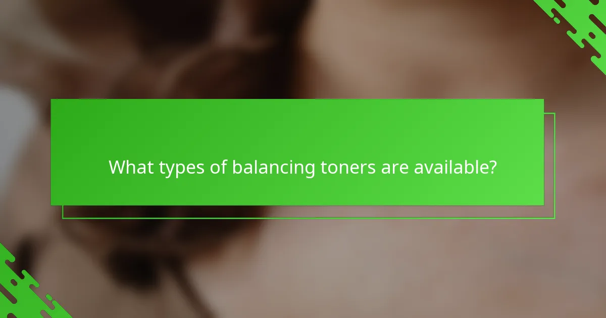 What types of balancing toners are available?