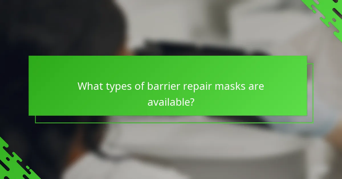 What types of barrier repair masks are available?