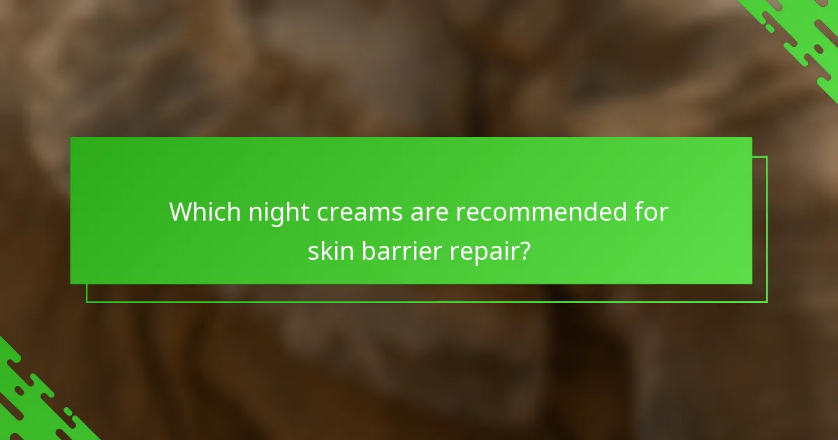Which night creams are recommended for skin barrier repair?