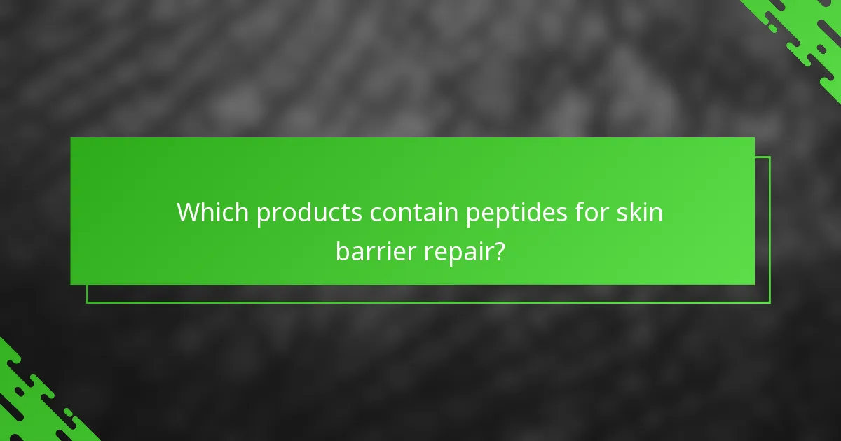 Which products contain peptides for skin barrier repair?