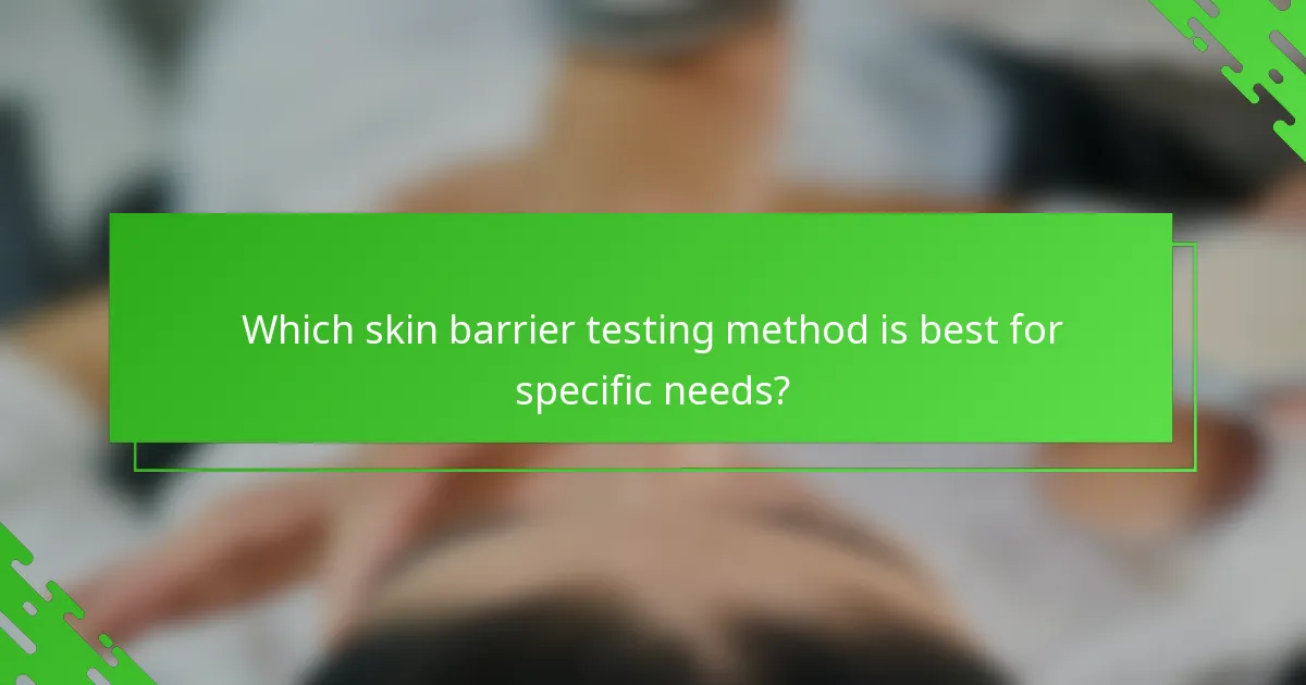 Which skin barrier testing method is best for specific needs?